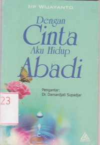 Image of Dengan Cinta Aku Hidup Abadi