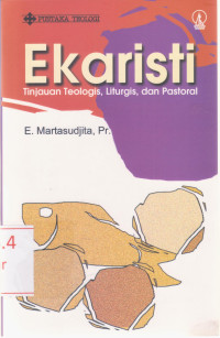 Image of Ekaristi. Tinjauan Teologis, Liturgis dan Pastoral