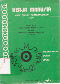 Image of Kerja Manusia. Aksi Puasa Pembangunan 1987